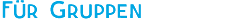 Für Gruppen