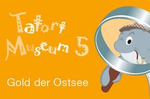 Tatort Museum - Gold der Ostsee im OZEANEUM